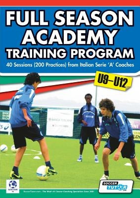 Full Season Academy Training Program U9-12 - 40 Sessions (200 Practices) from Italian Serie 'a' Coaches by Mazzantini, Mirko