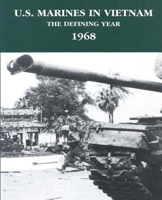 U.S. Marines in Vietnam: The Defining Year - 1968 Paperback Createspace Independent Publishing Platform