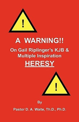 A Warning!! On Gail Riplinger's KJB & Multiple Inspiration Heresy Paperback Old Paths Publications, Inc