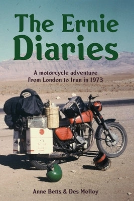 The Ernie Diaries. A Motorcycle Adventure from London to Iran in 1973 Paperback Kahuku Publishing