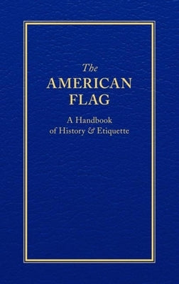 The American Flag: A Handbook of History & Etiquette by Applewood Books