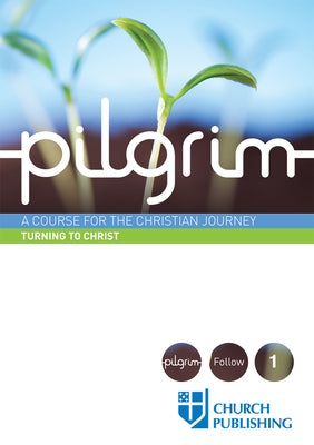 Pilgrim - Turning to Christ: A Course for the Christian Journey Church Publishing
