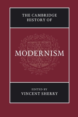 The Cambridge History of Modernism by Sherry, Vincent