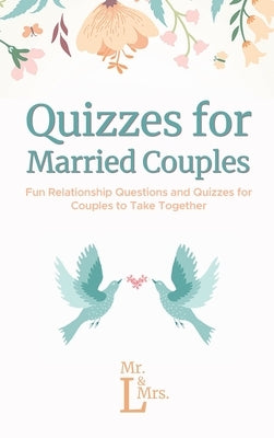 Quizzes for Married Couples: Fun Relationship Questions and Quizzes for Couples to Take Together by L, &.