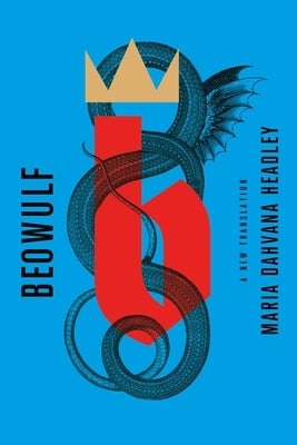 Beowulf: A New Translation by Headley, Maria Dahvana