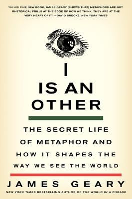 I Is an Other: The Secret Life of Metaphor and How It Shapes the Way We See the World Paperback Harper Perennial