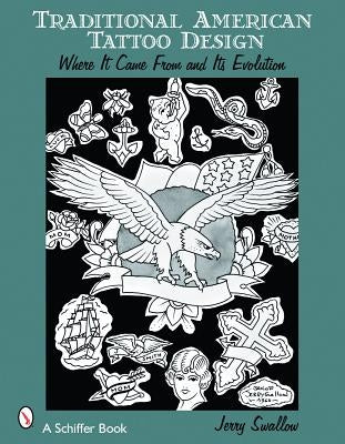 Traditional American Tattoo Design: Where It Came from and Its Evolution by Swallow, Jerry