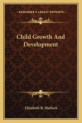 Child Growth And Development by Hurlock, Elizabeth B.