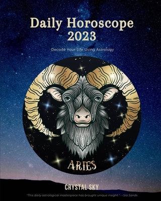 Aries Daily Horoscope 2023: Decode Your Life Using Astrology by Sky, Crystal