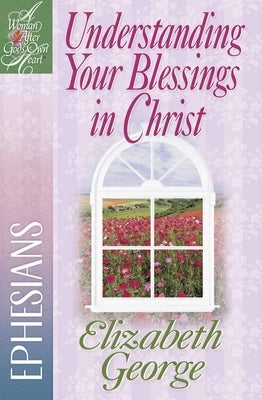 Understanding Your Blessings in Christ: Ephesians Paperback Harvest House Publishers