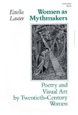 Women as Mythmakers: Poetry and Visual Art by Twentieth-Century Women by Lauter, Estella