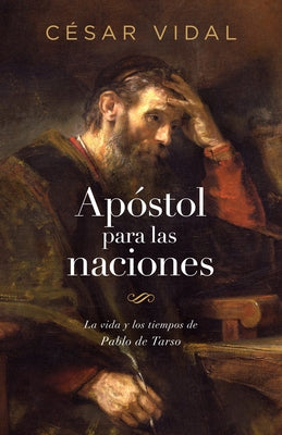 Apóstol Para Las Naciones: La Vida Y Los Tiempos de Pablo de Tarso by Vidal, César