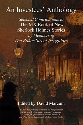 An Investees' Anthology: Selected Contributions to The MX Book of New Sherlock Holmes Stories by Members of The Baker Street Irregulars Paperback MX Publishing