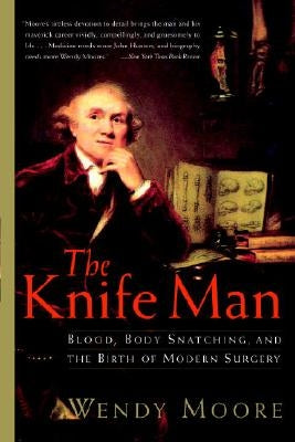 The Knife Man: Blood, Body Snatching, and the Birth of Modern Surgery Paperback Crown Publishing Group (NY)