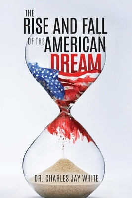 The Rise and Fall of the American Dream Paperback Xulon Press