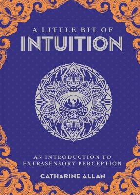 A Little Bit of Intuition: An Introduction to Extrasensory Perceptionvolume 19 by Allan, Catharine