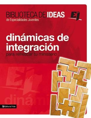 Biblioteca de Ideas: Dinámicas de Integración: Para Refrescar Tu Ministerio by Youth Specialties