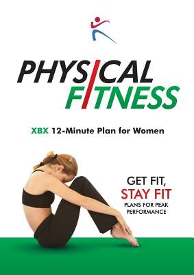 Physical Fitness: XBX 12-Minute Plan for Women by Duffy, Robert