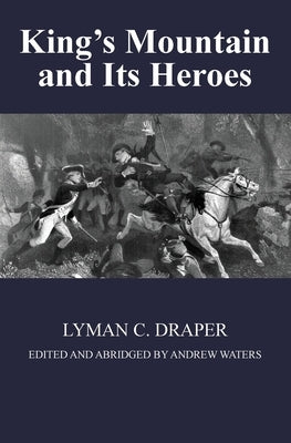 King's Mountain and Its Heroes: History of the Battle of King's Mountain, October 7th, 1780, and the Events Which Led To It Paperback Regiment Press