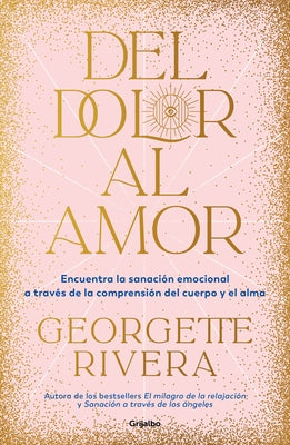 del Dolor Al Amor / From Pain to Love by Rivera, Georgette
