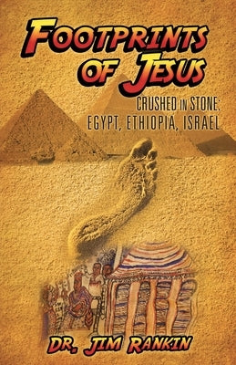 Footprints of Jesus: Crushed In Stone: Egypt, Ethiopia, Israel by Rankin, Jim