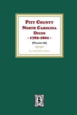 Pitt County, North Carolina Deeds, 1782-1801. (Volume #2) by Ellison, Judith D.