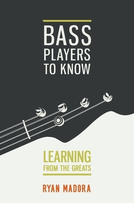 Bass Players To Know: Learning From The Greats Paperback Independently Published