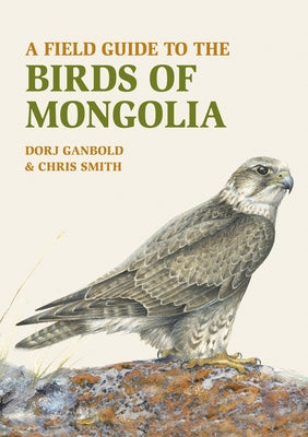 A Field Guide to the Birds of Mongolia by Ganbold, Dorj