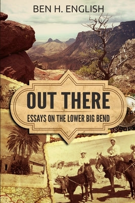 Out There: Essays on the Lower Big Bend by English, Ben H.