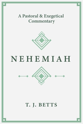 Nehemiah: A Pastoral and Exegetical Commentary Paperback Lexham Press