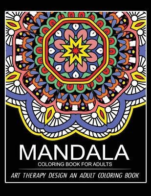 Mandala Coloring Book for Adults: Art Therapy Design An Adult coloring Book Paperback Createspace Independent Publishing Platform