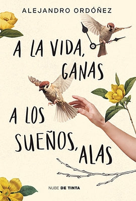 a la Vida, Ganas; A Los Sueños, Alas / Give Hope to Life, and Wings to Your Drea MS by Ordóñez, Alejandro