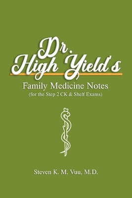 Dr. High Yield's Family Medicine Notes (for the Step 2 CK & Shelf Exams) by Vuu, Steven