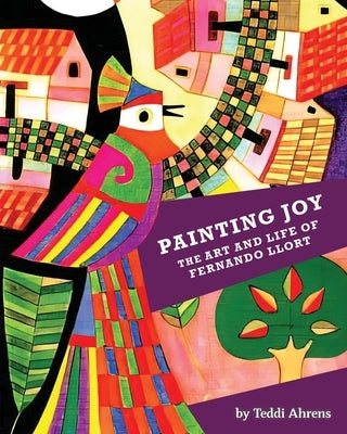 Painting Joy: The Art and Life of Fernando Llort Paperback Storytree Prints