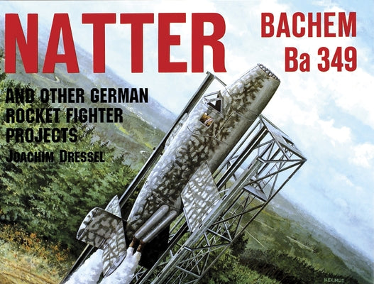 Natter & Other German Rocket Jet Projects Paperback Schiffer Military