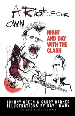 A Riot of Our Own: Night and Day with the Clash by Green, Johnny