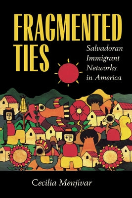 Fragmented Ties: Salvadoran Immigrant Networks in America Paperback University of California Press
