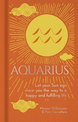 Aquarius: Let Your Sun Sign Show You the Way to a Happy and Fulfilling Life by Williamson, Marion