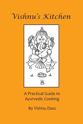 Vishnu's Kitchen: A Practical Guide to Ayurvedic Cooking Paperback Createspace Independent Publishing Platform