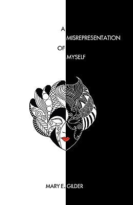 A Misrepresentation of Myself by Gilder, Mary E.