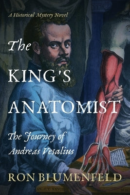 The King's Anatomist: The Journey of Andreas Vesalius Paperback History Through Fiction LLC