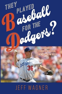 They Played Baseball for the Dodgers? by Wagner, Jeff