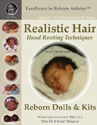 Realistic Hair for Reborn Dolls & Kits: Hand Rooting Techniques Excellence in Reborn Artistryt Series by Holper, Jeannine M.