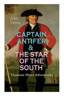 CAPTAIN ANTIFER & THE STAR OF THE SOUTH - Treasure Hunt Adventures (Illustrated) by Verne, Jules