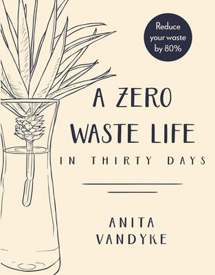 A Zero Waste Life: In Thirty Days by Vandyke, Anita