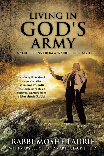 Living in God's Army: Instructions from a Warrior of David by Laurie, Rabbi Moshe