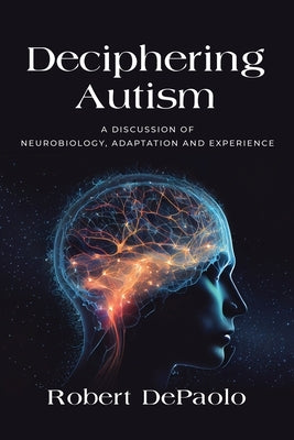 Deciphering Autism: A Discussion of Neurobiology, Adaptation and Experience by DePaolo, Robert