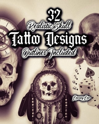 32 Realistic Skull Tattoo Designs: Outlines Included by Lee, Leezey