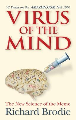 Virus of the Mind: The New Science of the Meme by Brodie, Richard