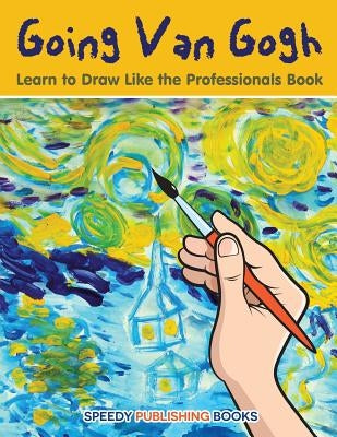 Going Van Gogh: Learn to Draw Like the Professionals Book by Jupiter Kids